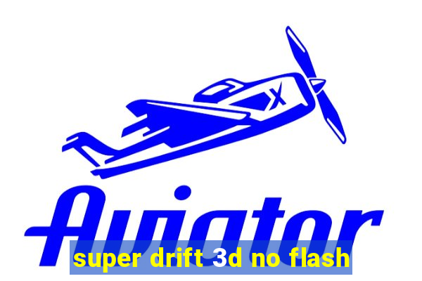 super drift 3d no flash